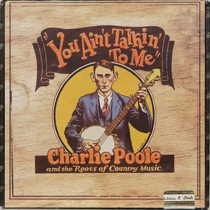You ain't talkin' to me : Charlie Poole and the roots of country music
